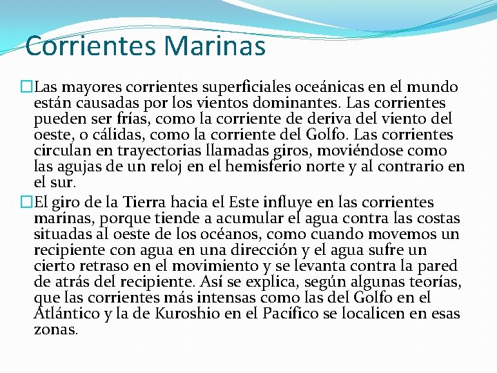 Corrientes Marinas �Las mayores corrientes superficiales oceánicas en el mundo están causadas por los