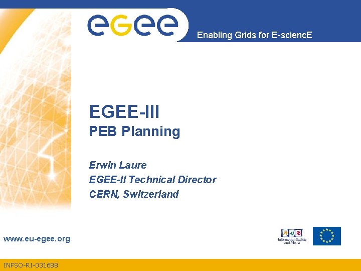 Enabling Grids for E-scienc. E EGEE-III PEB Planning Erwin Laure EGEE-II Technical Director CERN,