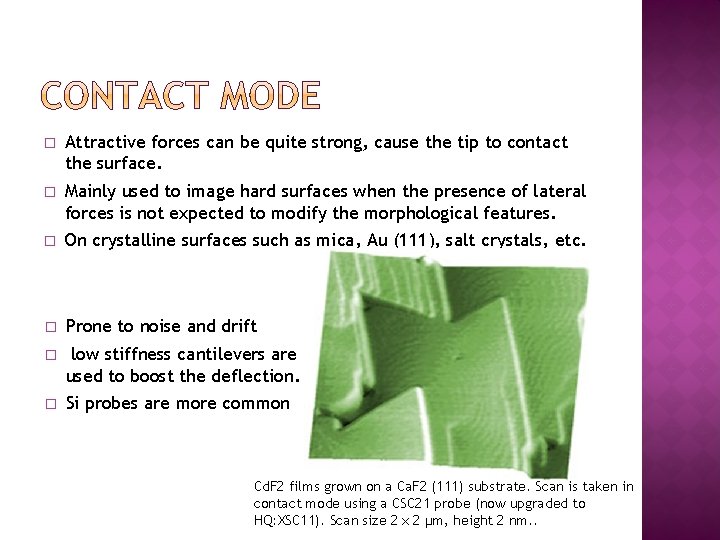 � Attractive forces can be quite strong, cause the tip to contact the surface.