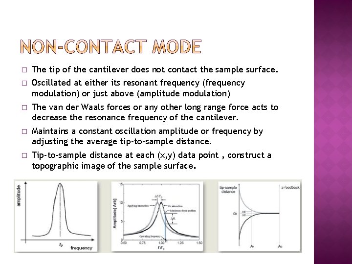 � The tip of the cantilever does not contact the sample surface. � Oscillated