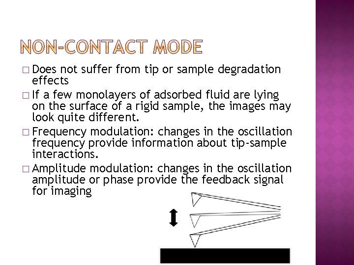 � Does not suffer from tip or sample degradation effects � If a few