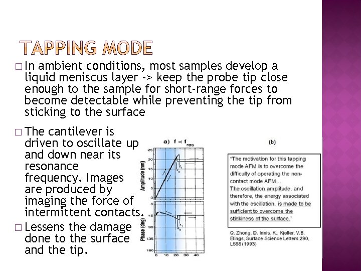 � In ambient conditions, most samples develop a liquid meniscus layer -> keep the