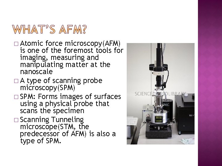 � Atomic force microscopy(AFM) is one of the foremost tools for imaging, measuring and