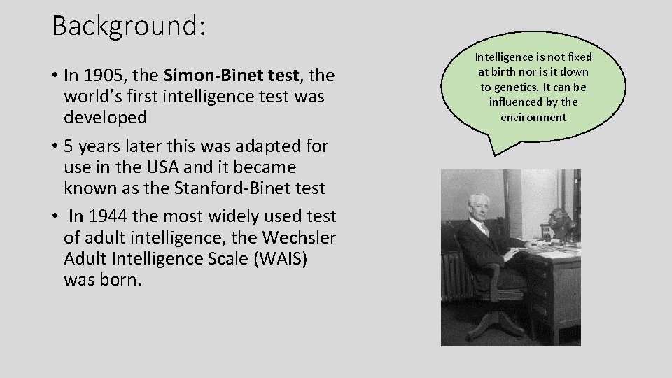 Background: • In 1905, the Simon-Binet test, the world’s first intelligence test was developed