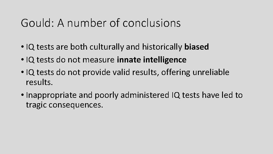Gould: A number of conclusions • IQ tests are both culturally and historically biased