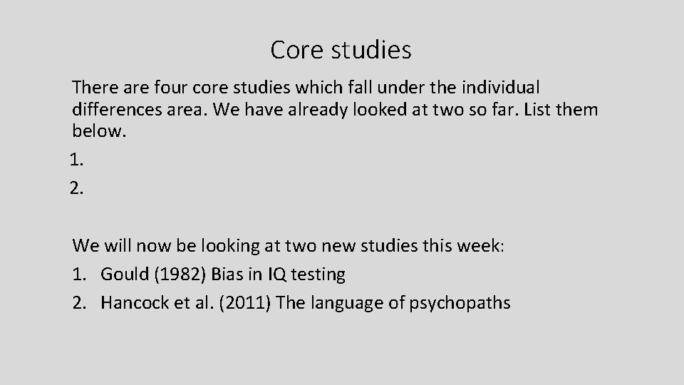 Core studies There are four core studies which fall under the individual differences area.