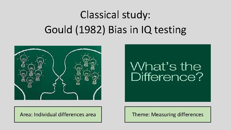 Classical study: Gould (1982) Bias in IQ testing Area: Individual differences area Theme: Measuring