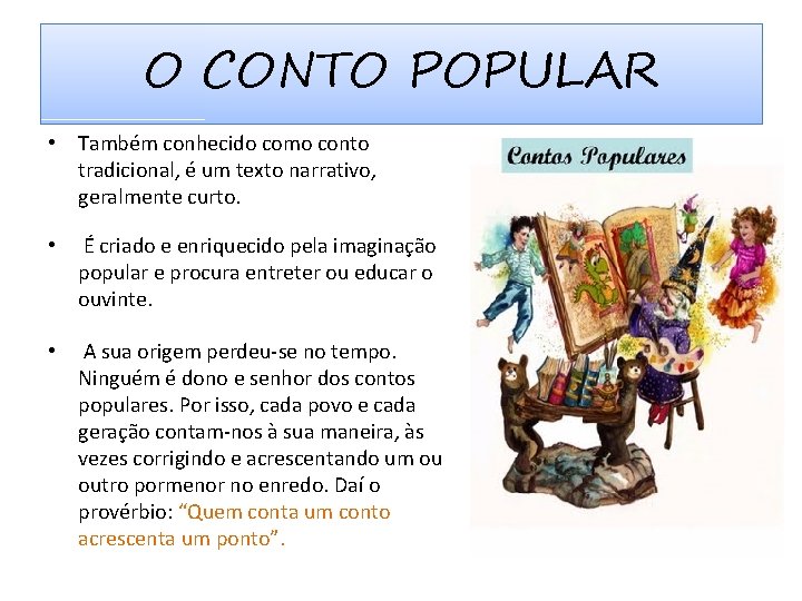 O CONTO POPULAR • Também conhecido como conto tradicional, é um texto narrativo, geralmente