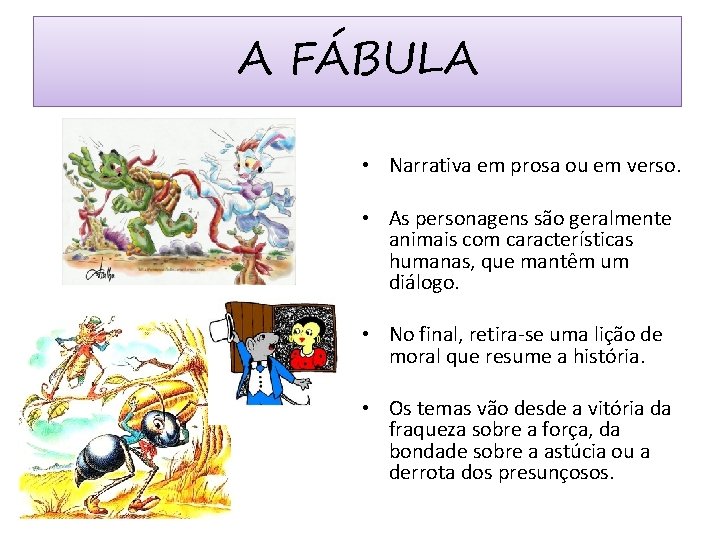 A FÁBULA • Narrativa em prosa ou em verso. • As personagens são geralmente