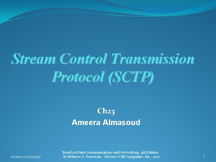 Stream Control Transmission Protocol (SCTP) Ch 23 Ameera Almasoud Based on Data Communications and