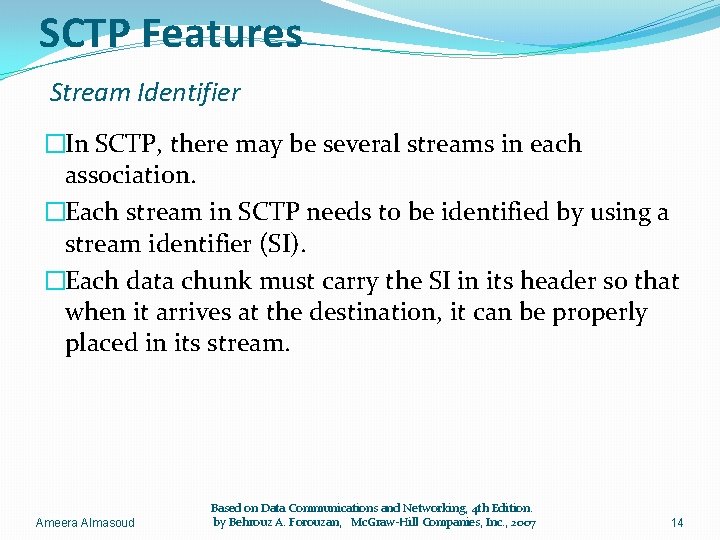 SCTP Features Stream Identifier �In SCTP, there may be several streams in each association.