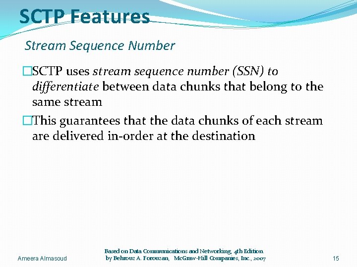 SCTP Features Stream Sequence Number �SCTP uses stream sequence number (SSN) to differentiate between
