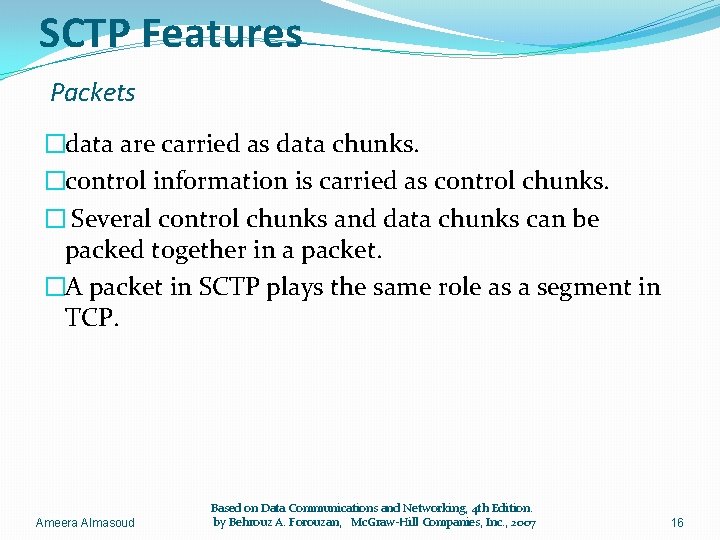 SCTP Features Packets �data are carried as data chunks. �control information is carried as