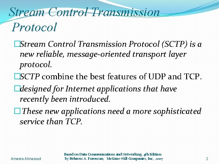 Stream Control Transmission Protocol �Stream Control Transmission Protocol (SCTP) is a new reliable, message-oriented