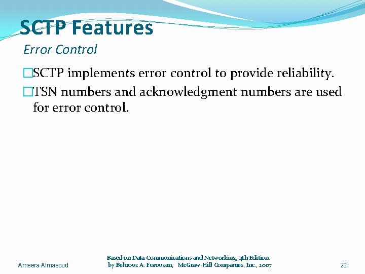 SCTP Features Error Control �SCTP implements error control to provide reliability. �TSN numbers and