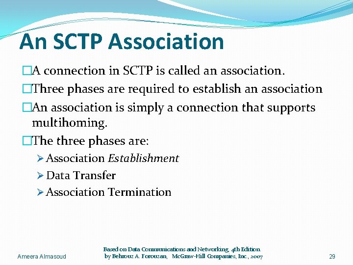 An SCTP Association �A connection in SCTP is called an association. �Three phases are