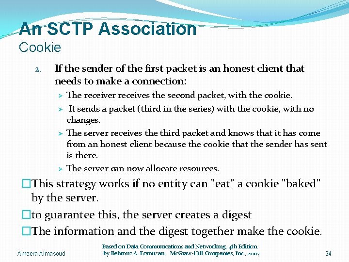 An SCTP Association Cookie 2. If the sender of the first packet is an