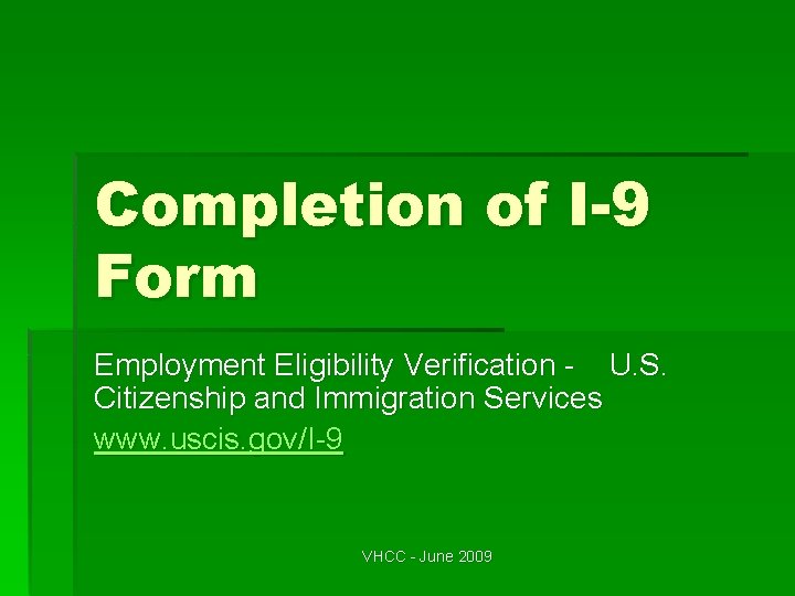 Completion of I-9 Form Employment Eligibility Verification - U. S. Citizenship and Immigration Services