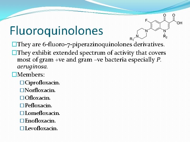 Fluoroquinolones �They are 6 -fluoro-7 -piperazinoquinolones derivatives. �They exhibit extended spectrum of activity that