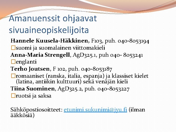 Amanuenssit ohjaavat sivuaineopiskelijoita Hannele Kuusela-Häkkinen, F 103, puh. 040 -8053194 �suomi ja suomalainen viittomakieli