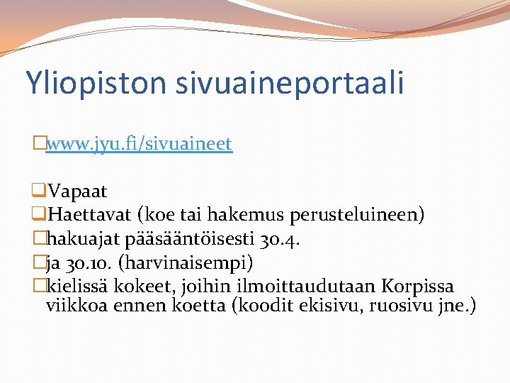 Yliopiston sivuaineportaali �www. jyu. fi/sivuaineet q. Vapaat q. Haettavat (koe tai hakemus perusteluineen) �hakuajat