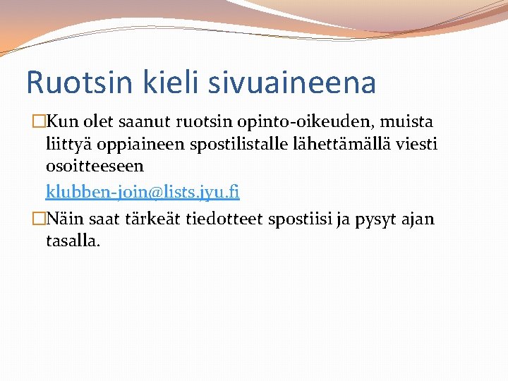 Ruotsin kieli sivuaineena �Kun olet saanut ruotsin opinto-oikeuden, muista liittyä oppiaineen spostilistalle lähettämällä viesti