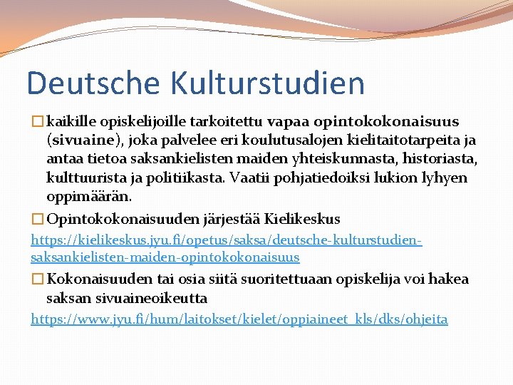 Deutsche Kulturstudien �kaikille opiskelijoille tarkoitettu vapaa opintokokonaisuus (sivuaine), joka palvelee eri koulutusalojen kielitaitotarpeita ja