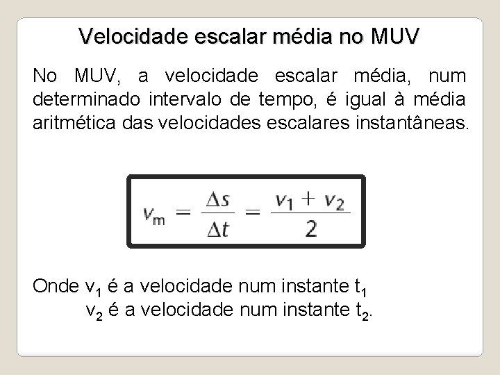 Velocidade escalar média no MUV No MUV, a velocidade escalar média, num determinado intervalo