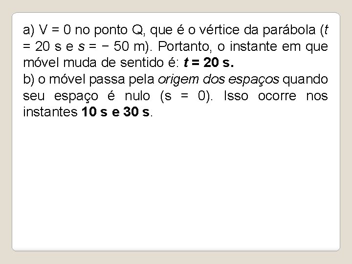 a) V = 0 no ponto Q, que é o vértice da parábola (t