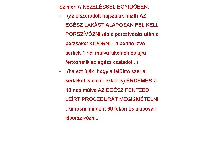 Szintén A KEZELÉSSEL EGYIDŐBEN: - (az elszórodott hajszálak miatt) AZ EGÉSZ LAKÁST ALAPOSAN FEL