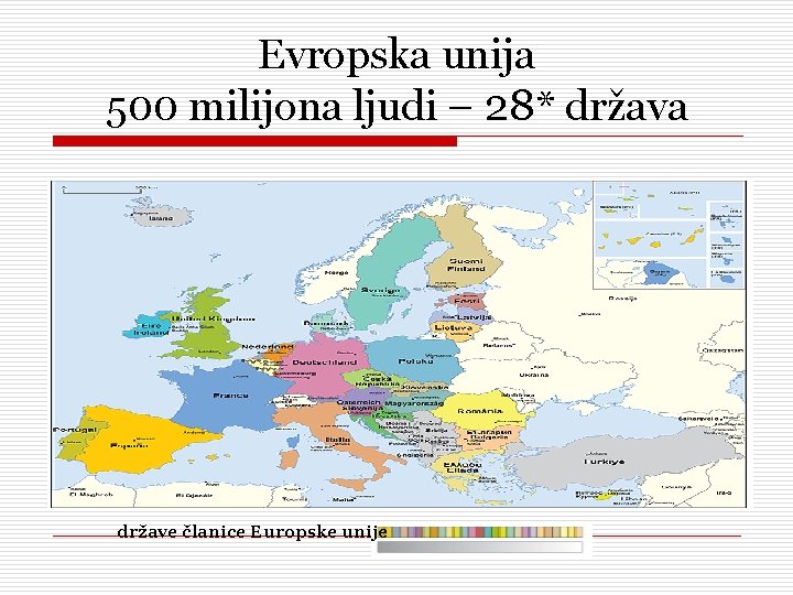 Evropska unija 500 milijona ljudi – 28* država države članice Europske unije 