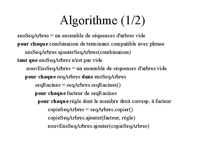Algorithme (1/2) ens. Seq. Arbres = un ensemble de séquences d'arbres vide pour chaque