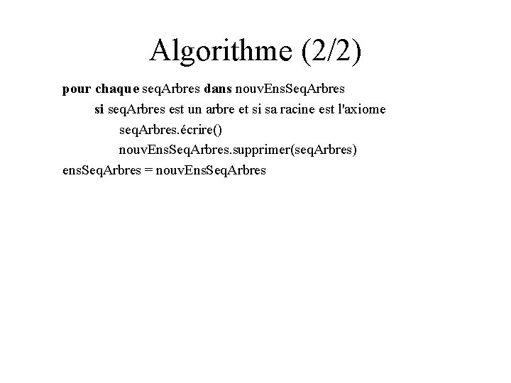 Algorithme (2/2) pour chaque seq. Arbres dans nouv. Ens. Seq. Arbres si seq. Arbres