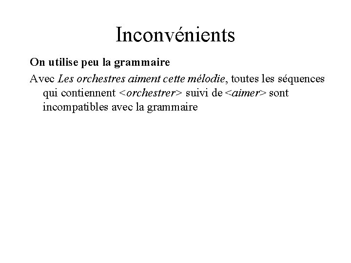 Inconvénients On utilise peu la grammaire Avec Les orchestres aiment cette mélodie, toutes les