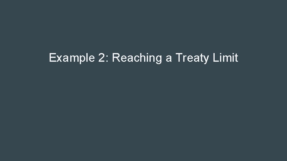 Example 2: Reaching a Treaty Limit 