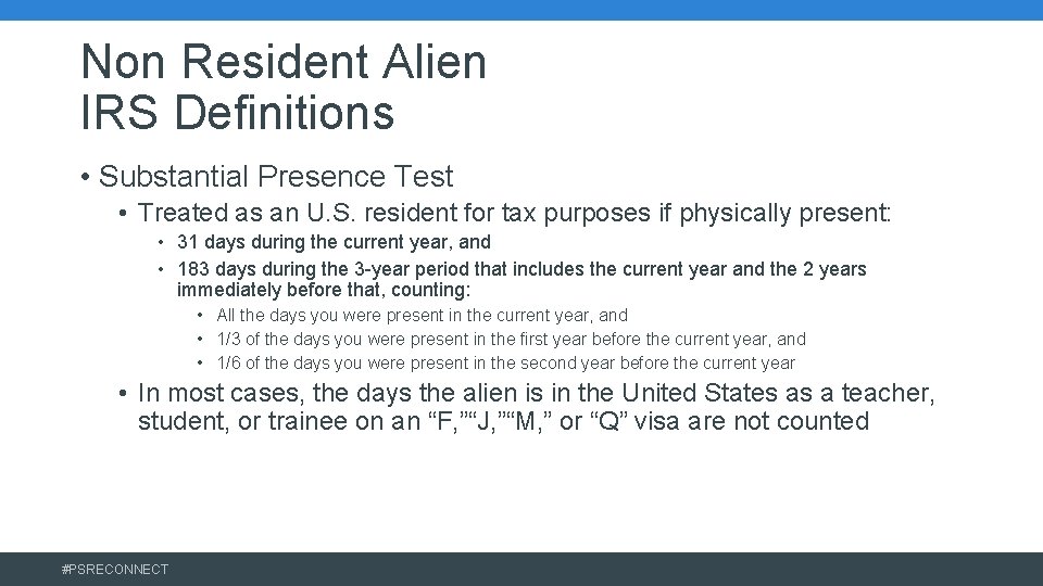 Non Resident Alien IRS Definitions • Substantial Presence Test • Treated as an U.