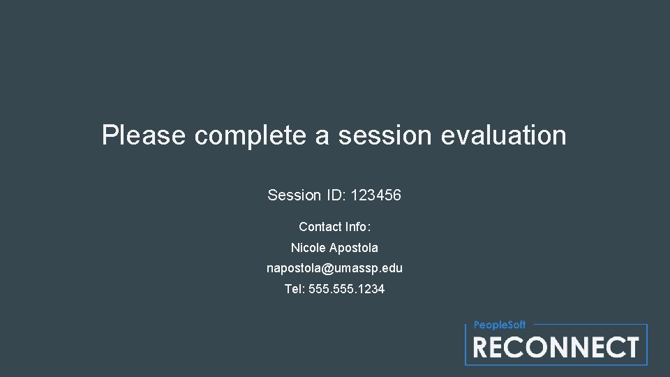 Please complete a session evaluation Session ID: 123456 Contact Info: Nicole Apostola napostola@umassp. edu