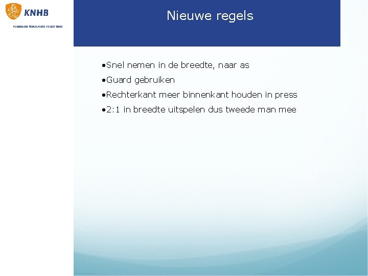 Nieuwe regels • Snel nemen in de breedte, naar as • Guard gebruiken •