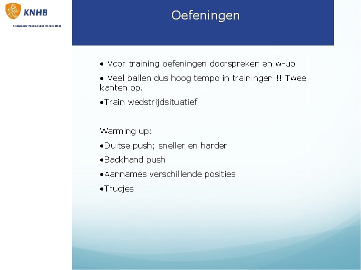 Oefeningen • Voor training oefeningen doorspreken en w-up • Veel ballen dus hoog tempo