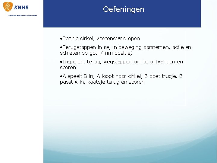 Oefeningen • Positie cirkel, voetenstand open • Terugstappen in as, in beweging aannemen, actie Oefeningen • Positie cirkel, voetenstand open • Terugstappen in as, in beweging aannemen, actie