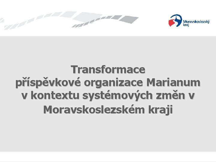 Transformace příspěvkové organizace Marianum v kontextu systémových změn v Moravskoslezském kraji 