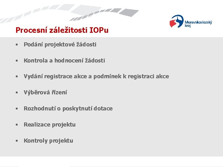 Procesní záležitosti IOPu • Podání projektové žádosti • Kontrola a hodnocení žádosti • Vydání