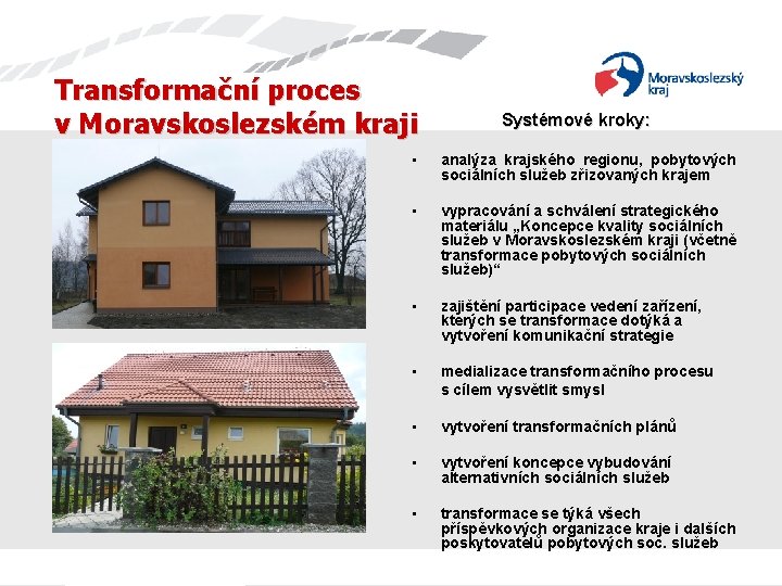 Transformační proces v Moravskoslezském kraji Systémové kroky: • analýza krajského regionu, pobytových sociálních služeb