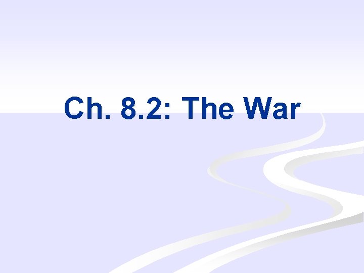 Ch. 8. 2: The War 