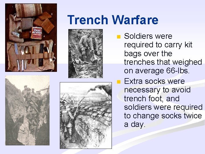 Trench Warfare n n Soldiers were required to carry kit bags over the trenches