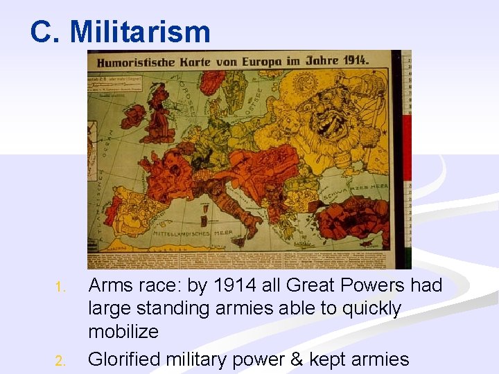 C. Militarism 1. 2. Arms race: by 1914 all Great Powers had large standing