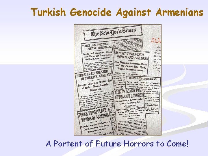 Turkish Genocide Against Armenians A Portent of Future Horrors to Come! 