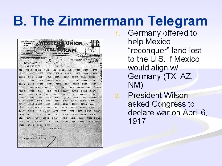 B. The Zimmermann Telegram 1. 2. Germany offered to help Mexico “reconquer” land lost