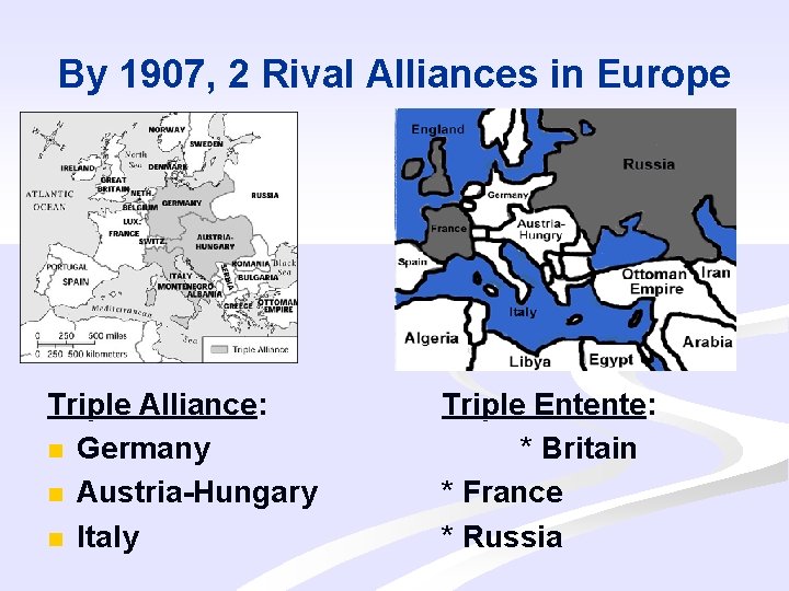 By 1907, 2 Rival Alliances in Europe Triple Alliance: n Germany n Austria-Hungary n