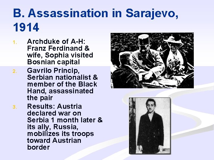 B. Assassination in Sarajevo, 1914 1. 2. 3. Archduke of A-H: Franz Ferdinand &